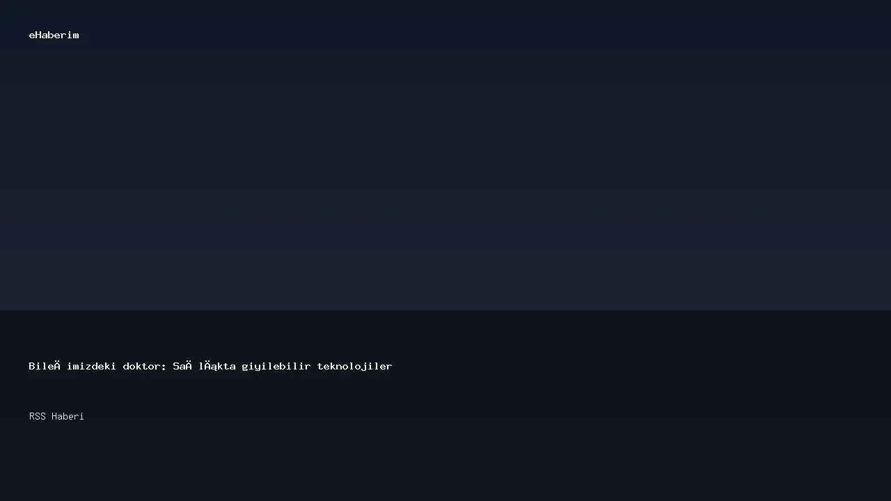 Bileğimizdeki doktor: Sağlıkta giyilebilir teknolojiler